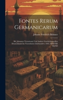 Fontes Rerum Germanicarum: Bd. Johannes Victoriensis Und Andere Geschichtsquellen Deutschlands Im Vierzehnten Iahrhundert. 1843, ERSTER BAND 1020656336 Book Cover