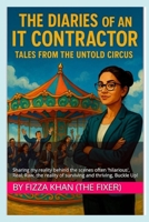 The Diaries of An IT Contractor- Tales from the Untold Circus: Sharing my reality behind the scenes often 'hilarious', Real, Raw, the reality of surviving and thriving, Buckle Up! B0FD9Z2H99 Book Cover