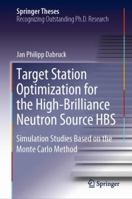 Target Station Optimization for the High-Brilliance Neutron Source HBS: Simulation Studies Based on the Monte Carlo Method 3030056384 Book Cover