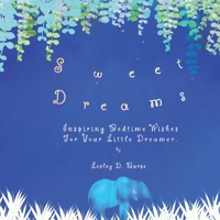 Sweet Dreams: Inspiring Bedtime Wishes For Your Little Dreamer. B0CGL3RMX1 Book Cover