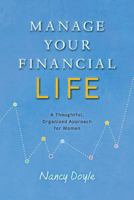 Manage Your Financial Life: A Thoughtful, Organized Approach for Women 0997609702 Book Cover