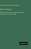 Olivo e Pasquale: Melodramma giocoso da rappresentarsi nel Teatro Nuovo l'autunno 1869 (Italian Edition) 3563231311 Book Cover