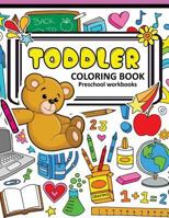 Toddler Coloring Books Preschool Workbook: A Book for Kids Age 1-3, Boys or Girls Abc, Shapes with Cute Animal and Robot 1545070865 Book Cover