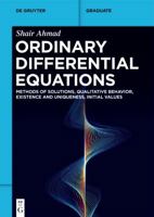 Ordinary Differential Equations: Methods of Solutions, Qualitative Behavior, Existence and Uniqueness, Initial Values 3111631931 Book Cover