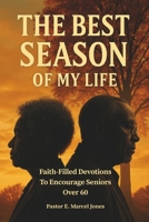 The Best SEASON Of My Life: Faith-Filled Devotions To Encourage Seniors Over 60 B0FG8DJC3V Book Cover