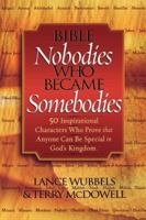 Bible Nobodies Who Became Somebodies: 50 Inspirational Characters Who Prove that Anyone Can Be Special in God's Kingdom 0768430224 Book Cover