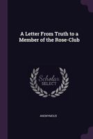 A Letter from Truth to a Member of the Rose-Club 1341889653 Book Cover
