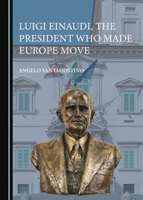 Luigi Einaudi, the President Who Made Europe Move 1527530248 Book Cover