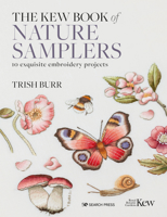 Kew Book of Nature Samplers, the (Library Edition): 10 Embroidery Projects with Reusable Iron-On Transfers 180092030X Book Cover
