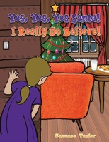 Yes, Yes, Yes Santa! I Really Do Believe! B0CDXY7DX8 Book Cover