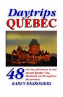 Daytrips Québec: 48 One Day Adventures in and Around Quebec City, Montreal, and throughout the Province (Daytrips Quebec) 0803820542 Book Cover