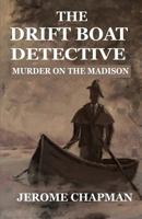 The Drift Boat Detective: Murder on the Madison 069284015X Book Cover