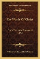 The Words Of Christ: From The New Testament 1165666502 Book Cover
