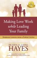 Making Love Work While Leading Your Family : Marriage Lessons from a Power Couple 1732938288 Book Cover
