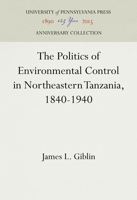 The Politics of Environmental Control in Northeastern Tanzania, 1840-1940 (University of Pennsylvania Press Ethnohistory Series) 0812231775 Book Cover
