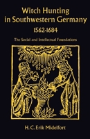 Witch Hunting in Southwestern Germany, 1562-1684: The Social and Intellectual Foundations 0804708053 Book Cover