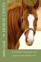 Horse Cents - A Sensible Guide for the Equestrian Enthusiast 0615663893 Book Cover