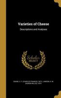 Varieties of Cheese: Descriptions and Analyses (Classic Reprint) 1286691931 Book Cover