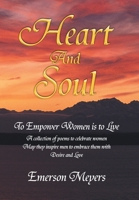 Heart and Soul: To Empower Women Is to Live 1450009719 Book Cover