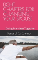 EIGHT CHAPTERS FOR CHANGING YOUR SPOUSE: Doing Marriage Together B0BCRXBQVQ Book Cover