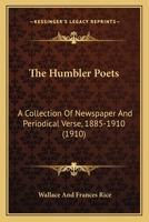 The Humbler Poets: A Collection Of Newspaper And Periodical Verse, 1885-1910 1163953075 Book Cover