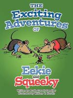 The Exciting Adventures of Eekie and Squeeky 1456742892 Book Cover
