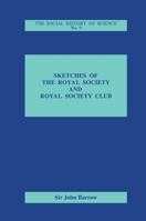 Sketches of Royal Society and Royal Society Club (Social History of Science, No. 9) 1103069888 Book Cover