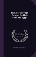 Rambles Through Europe, the Holy Land and Egypt 1355450713 Book Cover