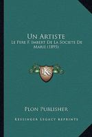 Un Artiste: Le Pere F. Imbert De La Societe De Marie (1895) 116026449X Book Cover
