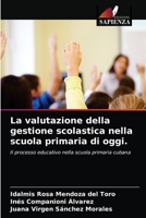 La valutazione della gestione scolastica nella scuola primaria di oggi.: Il processo educativo nella scuola primaria cubana 6203408980 Book Cover