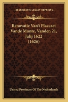 Renovatie Van't Placcaet Vande Munte, Vanden 21, Julij 1622 (1626) 1120691176 Book Cover