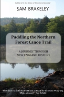 Paddling the Northern Forest Canoe Trail: A Journey Through New England History 1300367490 Book Cover