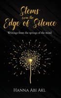 Stems from the Edge of Silence: Writings from the springs of the mind 1734763205 Book Cover