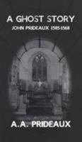 A Ghost Story John Prideaux (1505-1568) 0993067646 Book Cover