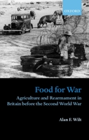 Food for War: Agriculture and Rearmament in Britain before the Second World War 0198208715 Book Cover