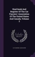 Stud-book And Register Of The Cat Fanciers' Association Of The United States And Canada, Volume 2... 1340887177 Book Cover