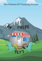 The Ultimate RV Camping Journal: RV There Yet? The Easiet RVer camping journals & rv travel logbook 1699945195 Book Cover