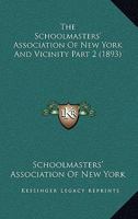 The Schoolmasters' Association Of New York And Vicinity Part 2 1120963184 Book Cover