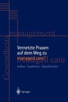 Vernetzte Praxen Auf Dem Weg Zu Managed Care?: Aufbau - Ergebnisse - Zukunftsvision 3642640796 Book Cover