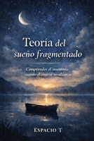 Teoría del sueño fragmentado: Comprender el insomnio cuando el control no alcanza (Spanish Edition) B0GLGKD9PY Book Cover