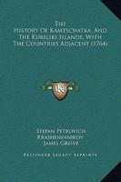 The History of Kamtschatka, and the Kurilski Islands, With the Countries Adjacent 1166312747 Book Cover