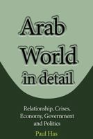 Arab World in detail: Relationship, Crises, Economy, Government and Politics 1539115747 Book Cover