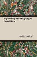 Rug-Making And Designing In Cross-Stitch 1406767964 Book Cover