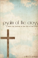 Psalm Of The Cross: A Seven Day Journey At The Foot Of The Cross 1105017753 Book Cover