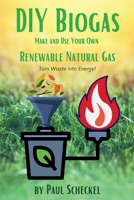 DIY Biogas: Make and Use Your Own Renewable Natural Gas 1736290231 Book Cover