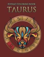 Zodiac Coloring Book: Taurus: Astrology Coloring Book for Adults and Kids with the Taurus Zodiac Sign Birthday Gift (Zodiac Astrology Activity Books) 172212881X Book Cover