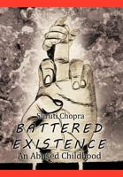 BATTERED EXISTENCE : An Abused Childhood 1477243542 Book Cover