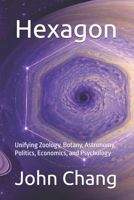 Hexagon: Unifying Zoology, Botany, Astronomy, Politics, Economics, and Psychology 1764309774 Book Cover
