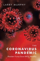 The Coronavirus Pandemic : (President Trump Gone Awol Mentally) 1728371570 Book Cover