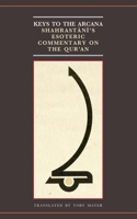 Keys to the Arcana: Shahrastani's Esoteric Commentary on the Qur'an 0198833067 Book Cover